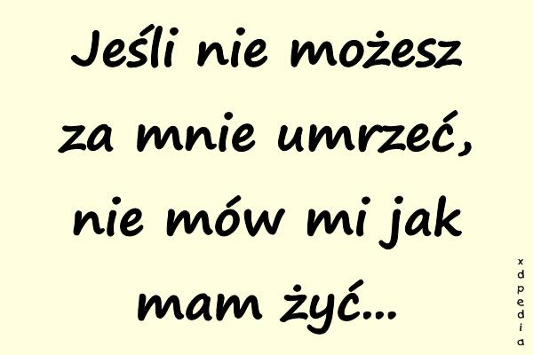 Jeśli nie możesz za mnie umrzeć, nie mów mi jak mam żyć