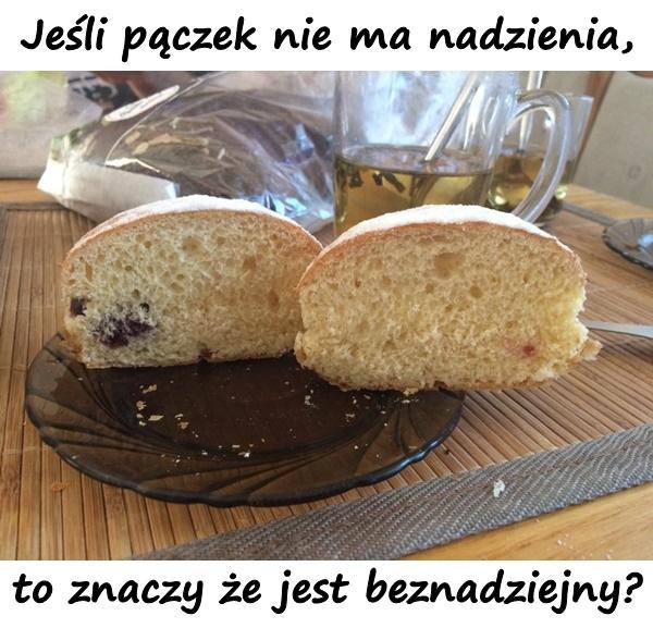 Jeśli pączek nie ma nadzienia, to znaczy że jest
