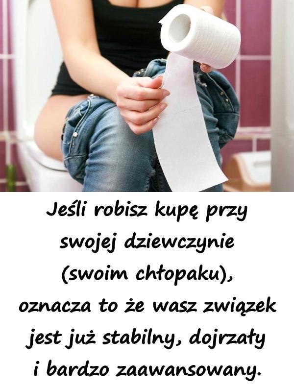 Jeśli robisz kupę przy swojej dziewczynie (swoim chłopaku