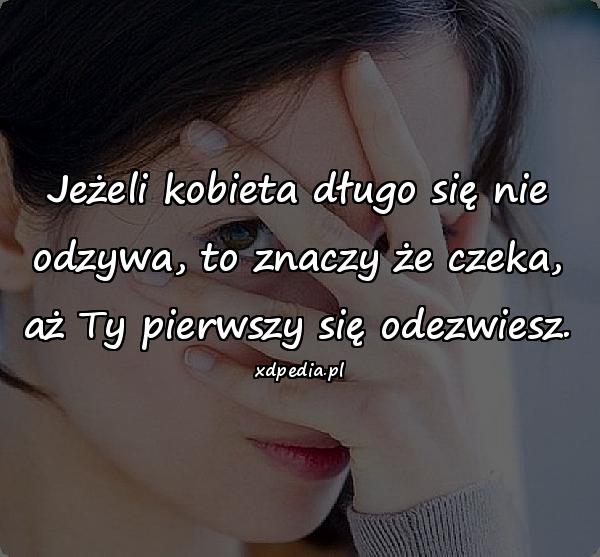 Jeżeli kobieta długo się nie odzywa, to znaczy że czeka, aż