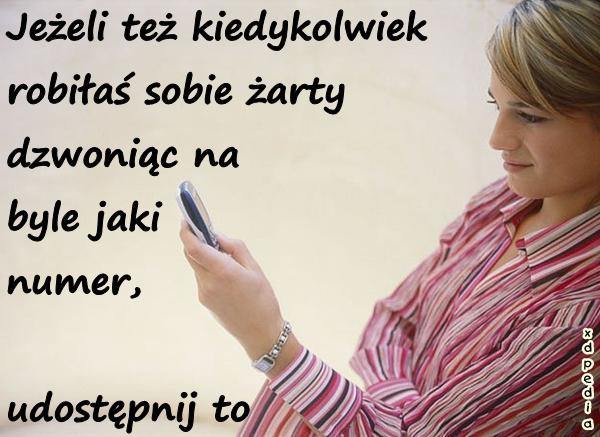 Jeżeli też kiedykolwiek robiłaś sobie żarty dzwoniąc na