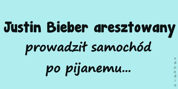 Justin Bieber aresztowany, prowadził samochód po pijanemu