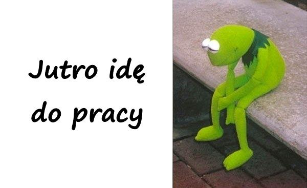 Jutro idę do pracy