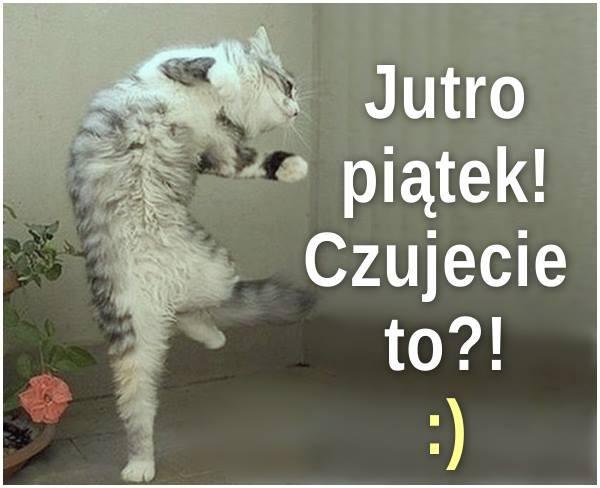 Jutro piąteczek! czujesz to