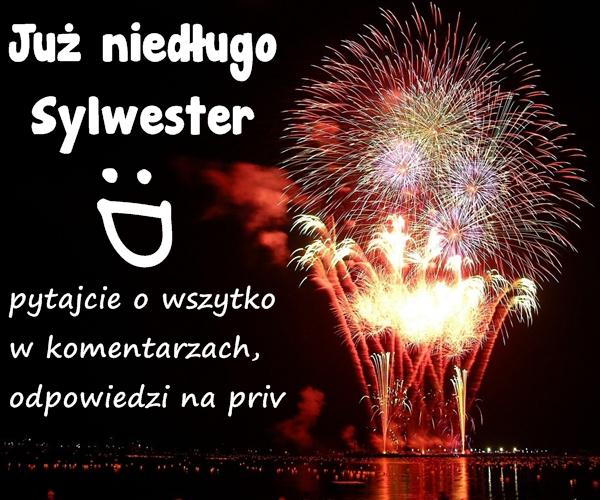 Już niedługo Sylwester :D pytajcie o wszytko w