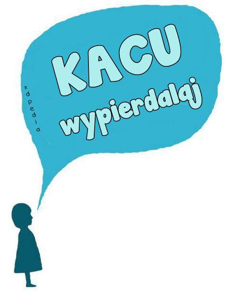 KACU wypierdalaj