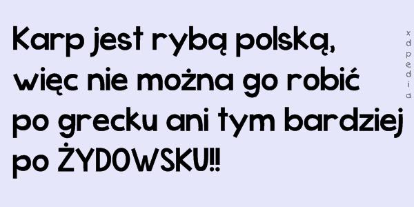 Karp jest rybą polską, więc nie można go robić po grecku