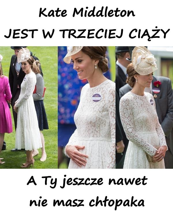 Kate Middleton JEST W TRZECIEJ CIĄŻY. A Ty jeszcze nawet