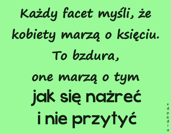 Każdy facet myśli, że kobiety marzą o księciu. To bzdura