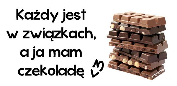 Każdy jest w związkach, a ja mam czekoladę