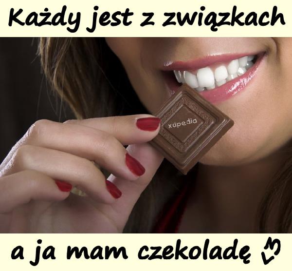 Każdy jest z związkach, a ja mam czekoladę