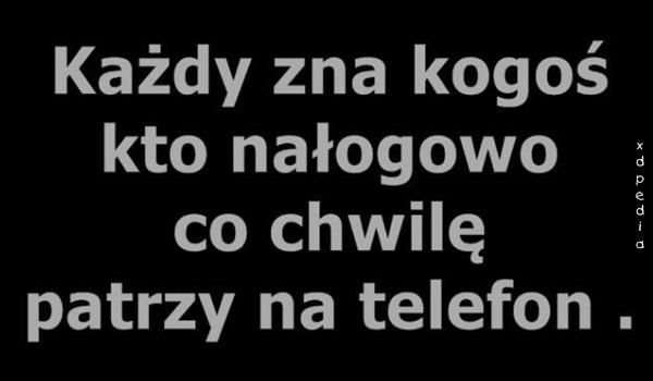 Każdy zna kogoś, kto nałogowo, co chwilę patrzy w telefon