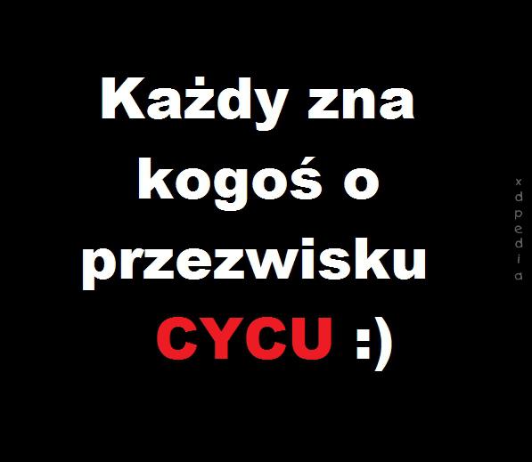 Każdy zna kogoś o przezwisku CYCU