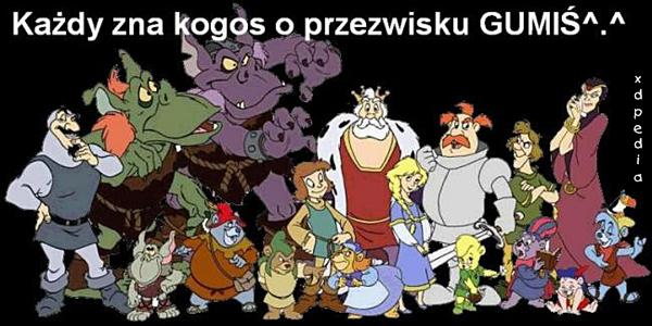 Każdy zna kogoś o przezwisku GUMIŚ