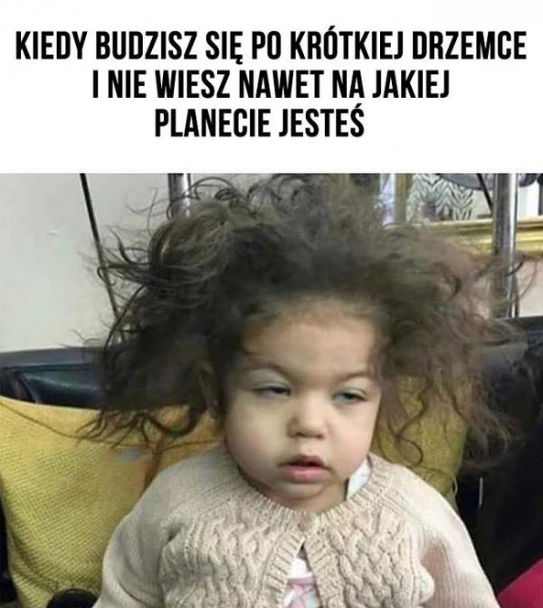 Kiedy budzisz się po krótkiej drzemce i nie wiesz nawet na