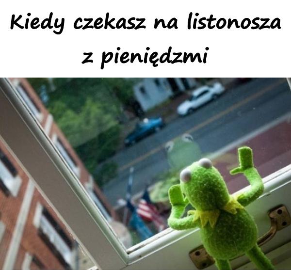 Kiedy czekasz na listonosza z pieniędzmi