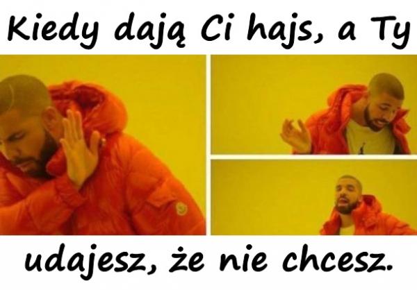 Kiedy dają Ci hajs, a Ty udajesz, że nie chcesz