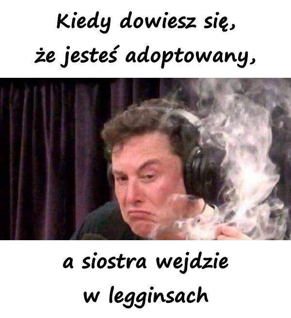 Kiedy dowiesz się, że jesteś adoptowany, a siostra wejdzie