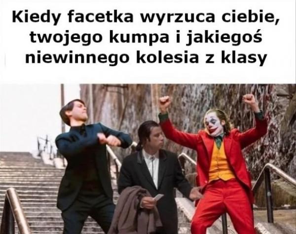 Kiedy facetka wyrzuca ciebie, twojego kumpla i jakiegoś