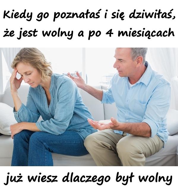 Kiedy go poznałaś i się dziwiłaś, że jest wolny a po