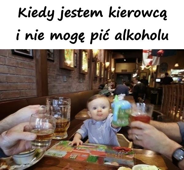 Kiedy jestem kierowcą i nie mogę pić alkoholu