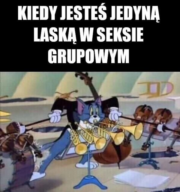 Kiedy jesteś jedyną laską w seksie grupowym