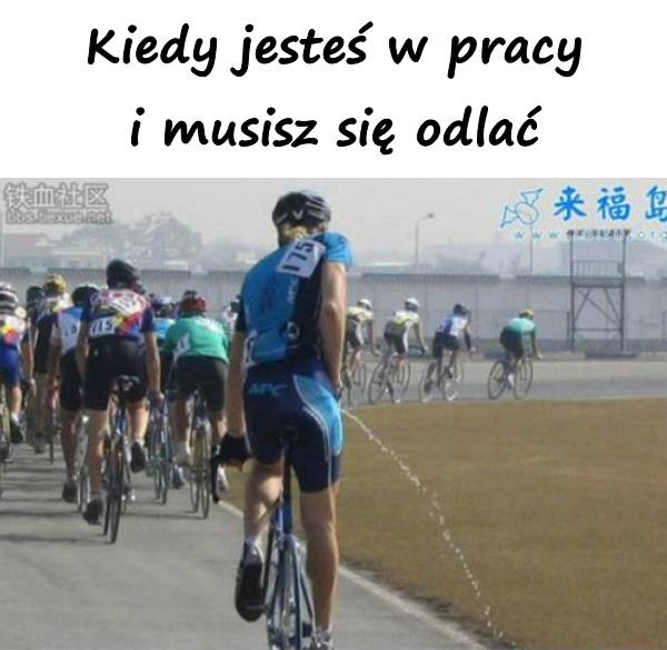 Kiedy jesteś w pracy i musisz się odlać