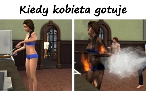 Kiedy kobieta gotuje