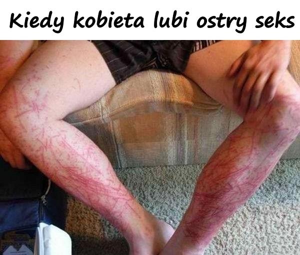 Kiedy kobieta lubi ostry seks