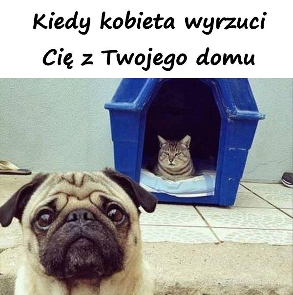 Kiedy kobieta wyrzuci Cię z Twojego domu