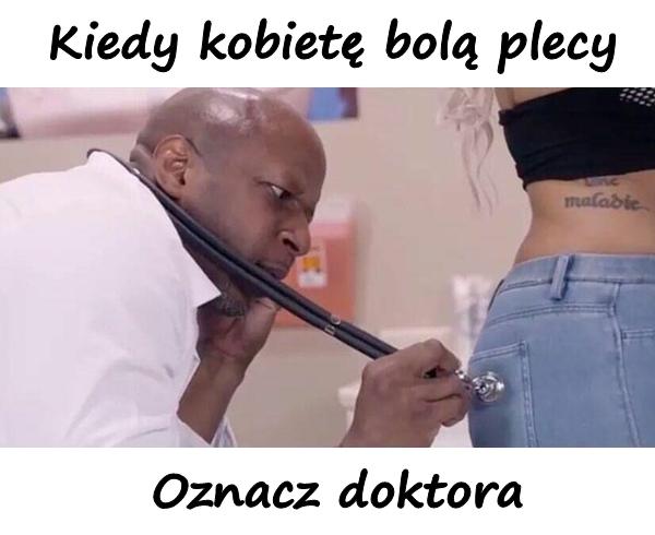 Kiedy kobietę bolą plecy. Oznacz doktora