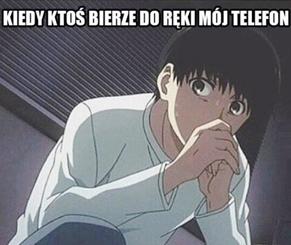 Kiedy ktoś bierze do ręki mój telefon