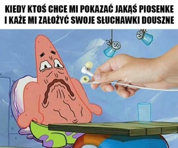 Kiedy ktoś chce mi pokazać jakąś piosenkę i każe mi założyć