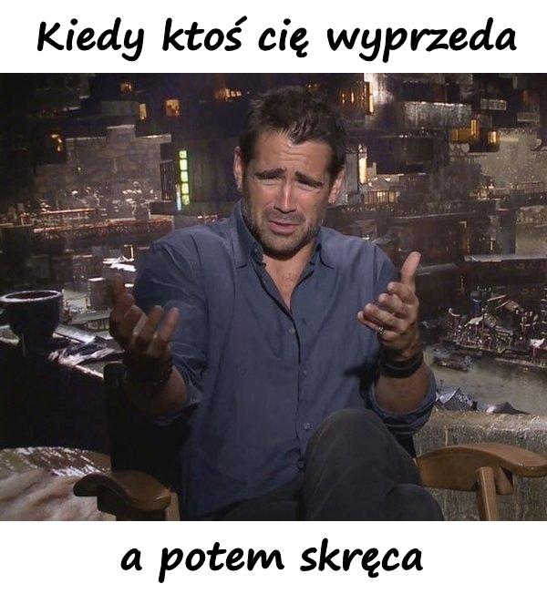 Kiedy ktoś cię wyprzeda, a potem skręca