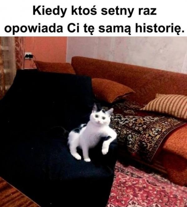 Kiedy ktoś setny raz opowiada Ci tę samą historię