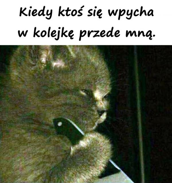 Kiedy ktoś się wpycha w kolejkę przede mną