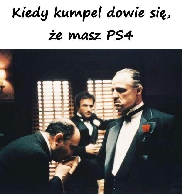 Kiedy kumpel dowie się, że masz PS