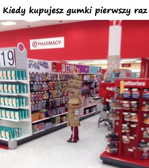 Kiedy kupujesz gumki pierwszy raz