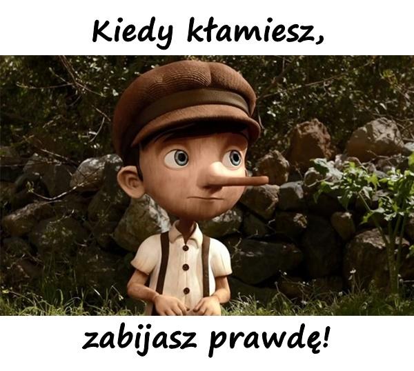 Kiedy kłamiesz, zabijasz prawdę