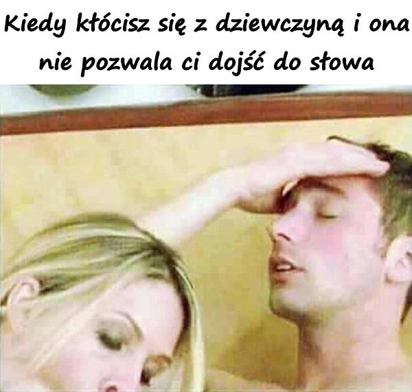 Kiedy kłócisz się z dziewczyną i ona nie pozwala ci dojść