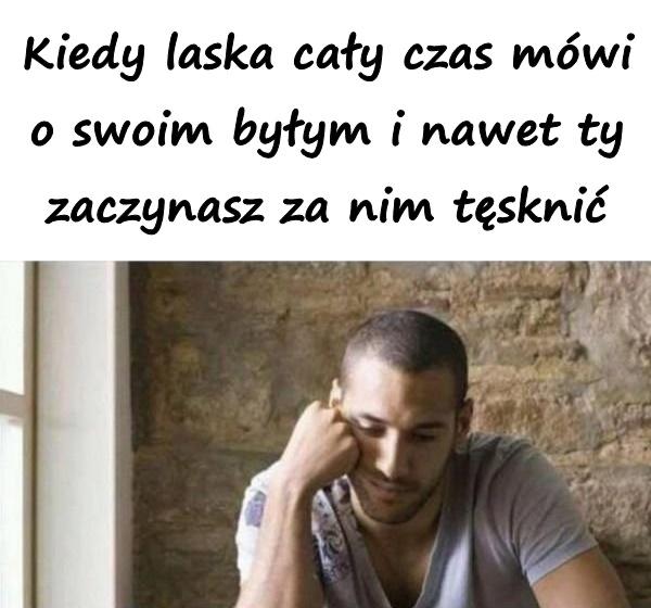 Kiedy laska cały czas mówi o swoim byłym i nawet ty