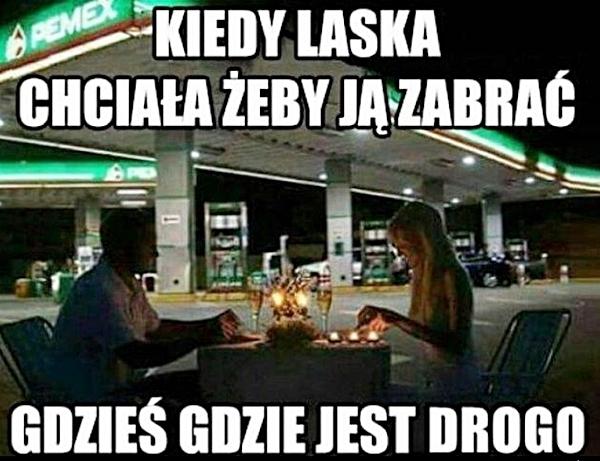 Kiedy laska chciała żeby ją zabrać gdzieś, gdzie jest drogo