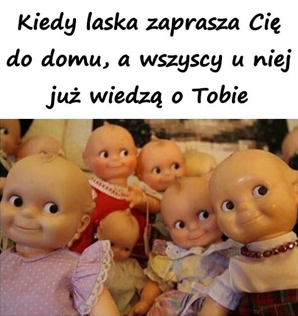 Kiedy laska zaprasza Cię do domu, a wszyscy u niej już