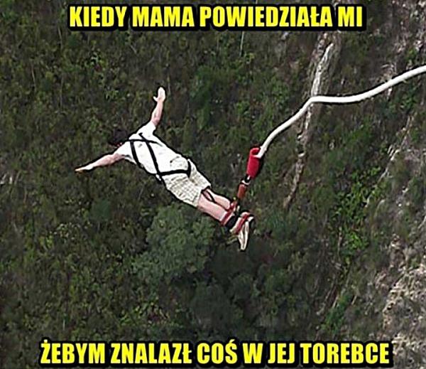 Kiedy mama powiedziała mi żebym znalazł coś w jej torebce