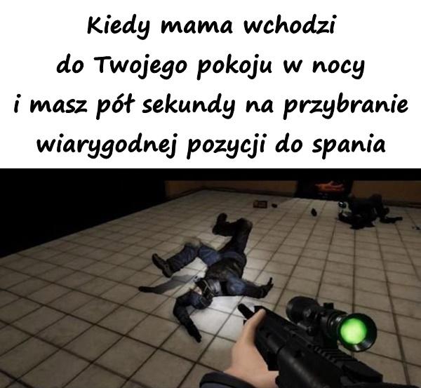 Kiedy mama wchodzi do Twojego pokoju w nocy i masz pół