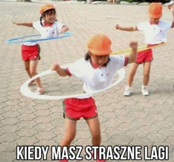 Kiedy masz straszne lagi