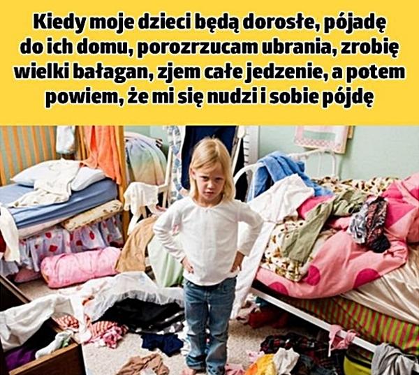 Kiedy moje dzieci będą dorosłe, pojadę do ich domu