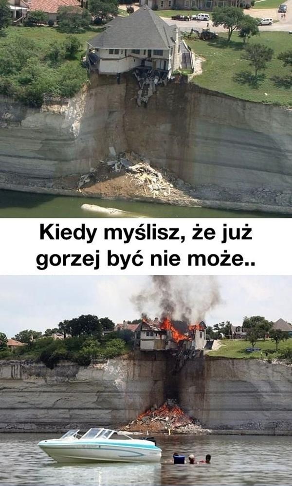 Kiedy myślisz, że już gorzej być nie może