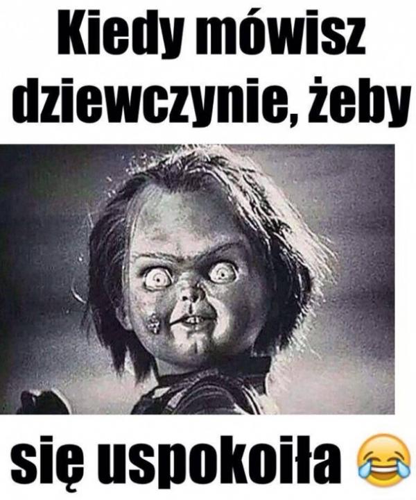 Kiedy mówisz dziewczynie, żeby się uspokoiła