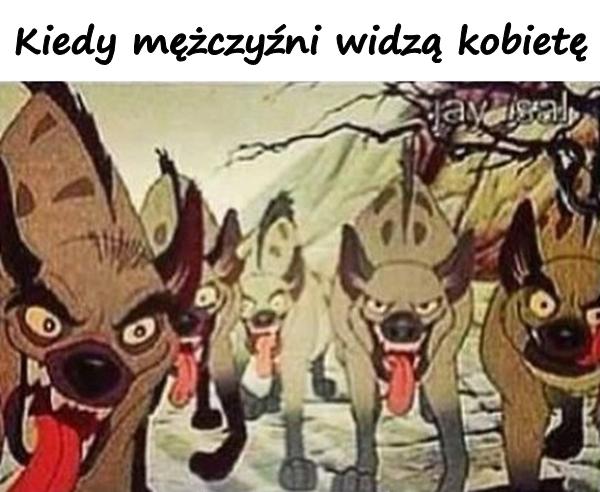 Kiedy mężczyźni widzą kobietę